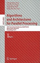 Algorithms and architectures for parallel processing : 10th international conference, ICA3PP 2010, Busan, Korea, May 21-23, 2010 : proceedings