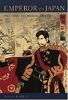 Emperor of Japan : Meiji and his world, 1852-1912