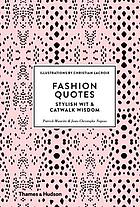 Tectonic Manifold gå på pension Fashion quotes : stylish wit & catwalk wisdom (Book, 2016) [WorldCat.org]