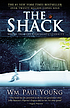 The shack : where tragedy confronts eternity by  William P Young 
