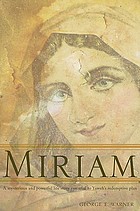 Miriam : a mysterious and powerful life story essential to Yaweh's redemptive plan