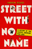 Street with no name : a history of the classic American film noir