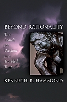 Beyond rationality : the search for wisdom in a troubled time