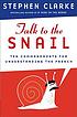 Talk to the snail : ten commandments for understanding... by  Stephen Clarke 