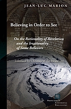 Believing in order to see : on the rationality of revelation and the irrationality of some believers