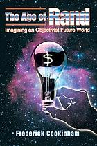 The Age of Rand : Imagining an Objectivist Future World.