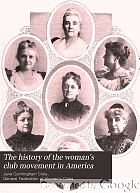 The History Of The Woman S Club Movement In America Book 18 Worldcat Org The History Of The Woman S Club Movement In America Book 18 Worldcat Org