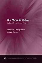 The Miranda ruling : its past, present, and future