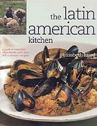 The Latin American kitchen : a book of essential ingredients with over 200 authentic recipes