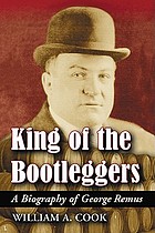 King of the bootleggers : a biography of George Remus