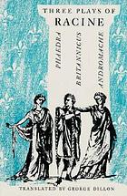 Three plays: Andromache, Britannicus [and] Phaedra.