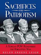 Sacrifices for patriotism : a Korean POW remembers the forgotten war