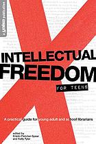 Intellectual freedom for teens : a practical guide for young adult and school librarians
