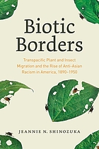 Biotic borders : transpacific plant and insect migration and the rise of anti-Asian racism in America, 1890-1950