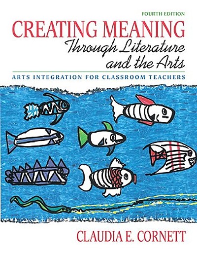 Creating meaning through literature and the arts : arts integration for ...