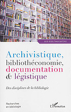 Archivistique, bibliothéconomie, documentation et légistique : des disciplines de la bibliologie