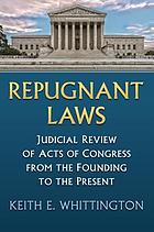 Repugnant laws : judicial review of acts of Congress from the founding to the present