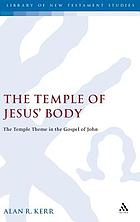 The temple of Jesus' Body : the temple theme in the Gospel of John
