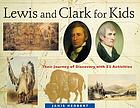 Lewis and Clark for Kids : Their Journey of Discovery with 21 Activities