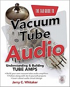 The TAB guide to vacuum tube audio : understanding and building tube amps
