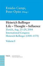 Heinrich Bullinger : life, thought, influence : Zurich, Aug. 25-29, 2004, International Congress Heinrich Bullinger (1504-1575)