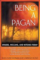 Being a pagan : Druids, wiccans, and witches today
