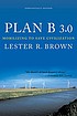Plan B 3.0 : mobilizing to save civilization by  Lester R Brown 