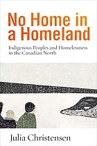 No home in a homeland : indigenous peoples and homelessness in the Canadian North
