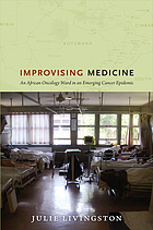 Improvising Medicine An African Oncology Ward In An Emerging Cancer Epidemic Ebook 2012 Worldcat Org
