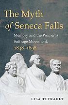 The myth of Seneca Falls : memory and the women's suffrage movement, 1848-1898