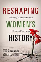 Front cover image for Reshaping women's history : voices of nontraditional women historians