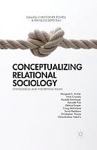 Conceptualizing relational sociology : ontological and theoretical issues