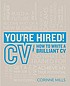 You're hired! CVs : how to write a brilliant CV by  Corinne Mills 