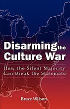 Disarming the culture war : how the silent majority can break the stalemate