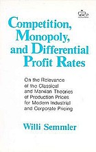 Competition, monopoly, and differential profit rates : on the relevance of the class. and Marxian theories of production prices for modern industrial and corporate pricing