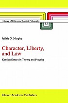 Character, liberty, and law : Kantian essays in theory and practice