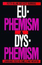 Euphemism & dysphemism : language used as shield and weapon