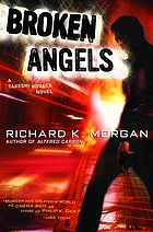 Broken angels : a Takeshi Kovacs novel