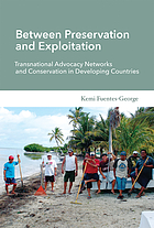 Between preservation and exploitation : transnational advocacy networks and conservation in developing countries