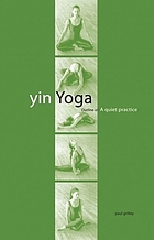 Yin yoga : outline of a quiet practice