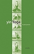 Yin yoga : outline of a quiet practice by  Paul Grilley 