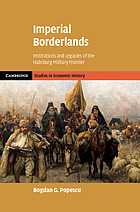 Imperial borderlands : institutions and legacies of the Habsburg military frontier
