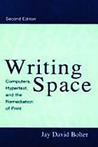 Writing space computers, hypertext, and the remediation of print