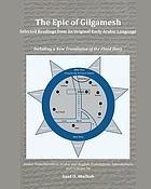 The epic of Gilgamesh : Selected readings from its original early Arabic language, including a new translation of the flood story