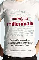 Marketing to millennials : reach the largest and most influential generation of consumers ever