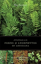 A field guide to the ferns & lycophytes of Louisiana : including east Texas, southern Arkansas, and Mississippi