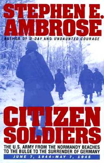Citizen soldiers : the . Army from the Normandy beaches to the Bulge to  the surrender of Germany, June 7, 1944-May 7, 1945 