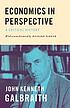 Economics in perspective : a critical history by  John Kenneth Galbraith 