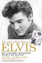 Me and a guy named elvis : my lifelong friendship with elvis presley