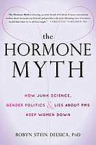 The hormone myth : how junk science, gender politics, & lies about PMS keep women down